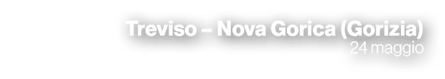Treviso – Nova Gorica (Gorizia) 24 maggio 