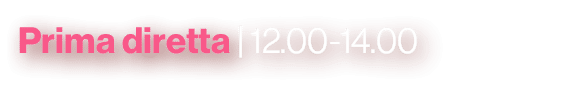 Prima diretta | 12.00 14.00
