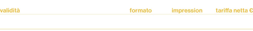 validit ,formato,impression,tariffa netta € ,dal 3 al 9 maggio ,spot video multidevice,400.000,21.000