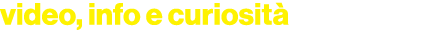 video, info e curiosit 