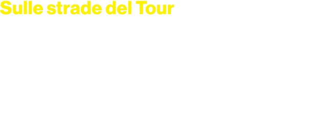 Sulle strade del Tour da luned a venerd , dalle 17.00 alle 18.00 eccetto 8 e 15 luglio sabato e domenica, dalle 16.4...