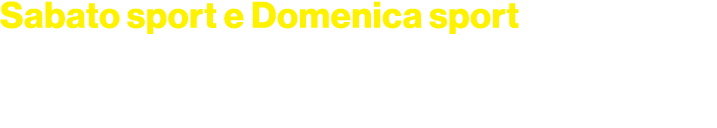 Sabato sport e Domenica sport alle 14.00 interventi in diretta e radiocronaca dell’arrivo alla tappa