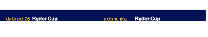 ,,settembre,,,ottobre,da luned ,25,Ryder Cup,a domenica,1,Ryder Cup