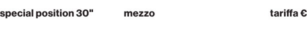 special position 30\“,mezzo,tariffa € ,Messaggio del Presidente,tv,161.760 