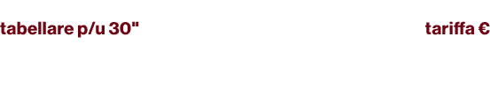 tabellare p/u 30\“,tariffa € ,Messaggio del Presidente B ,128.040 