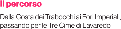 Il percorso Dalla Costa dei Trabocchi ai Fori Imperiali, passando per le Tre Cime di Lavaredo