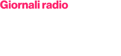 Giornali radio Gr1 8.00 13.00 | 19.00 24.00 Gr2 7.30 13.30 | 19.30 Servizi in tutte le pagine sportive delle principa...