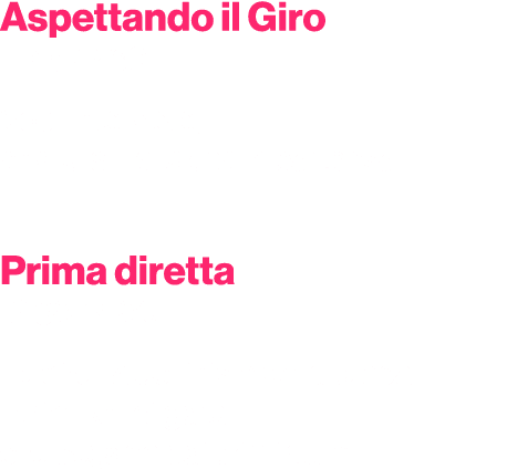 Aspettando il Giro 11.45 12.30 Voci, interviste, analisi sulla tappa in partenza Prima diretta 12.30 14.00 La diretta...