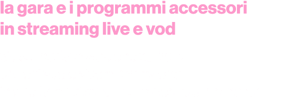 la gara e i programmi accessori in streaming live e vod sia sul portale web che sull’app per chi vuole vivere l’emozi...