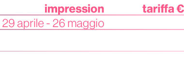 impression,, tariffa €,29 aprile 26 maggio,,,600.000,,15.000