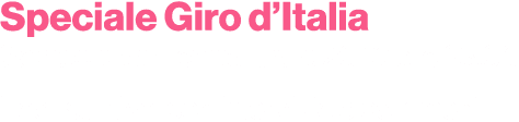 Speciale Giro d’Italia Sabato e domenica, tra le 20.10 e le 23.00 Il consuntivo, con interviste e commenti