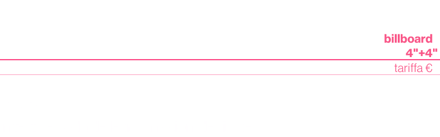 ,,,billboard 4\“+4,\",,tariffa €,,250 sigle in testa e coda delle trasmissioni dedicate,139.180,
