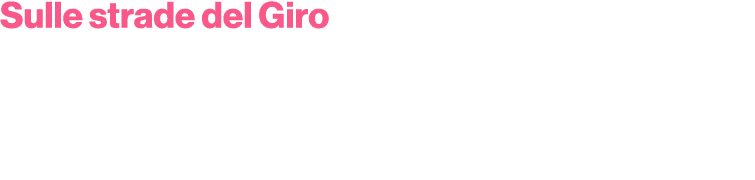 Sulle strade del Giro Pagina dedicata con diretta quotidiana e contenuti giornalieri, condivisi anche sulle piattafor...