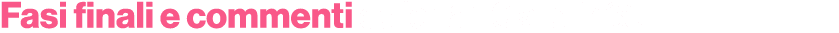 Fasi finali e commenti dalle 16.30 alle 17.35