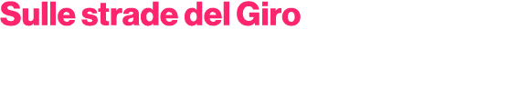 Sulle strade del Giro pagina dedicata con diretta streaming e contenuti pensati anche per i social