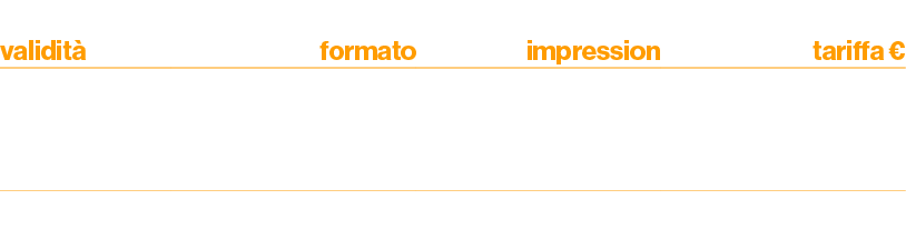 validit ,formato,impression,tariffa € ,7 12 giugno,spot video multidevice,560.000,25.700
