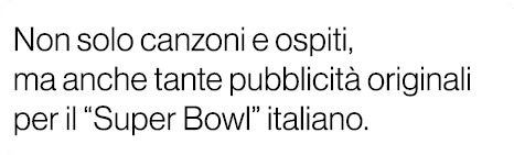 Non solo canzoni e ospiti, ma anche tante pubblicit originali per il “Super Bowl” italiano.