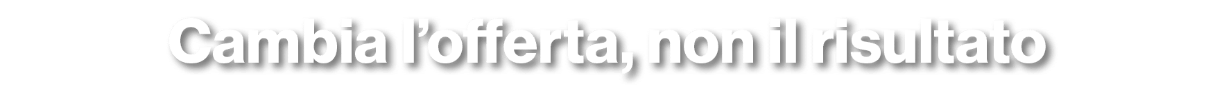 Cambia l’offerta, non il risultato