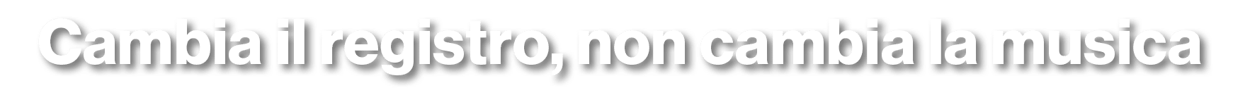 Cambia il registro, non cambia la musica