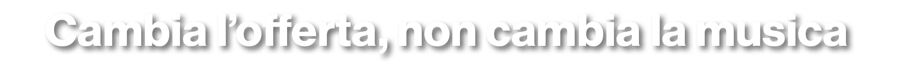 Cambia l’offerta, non cambia la musica