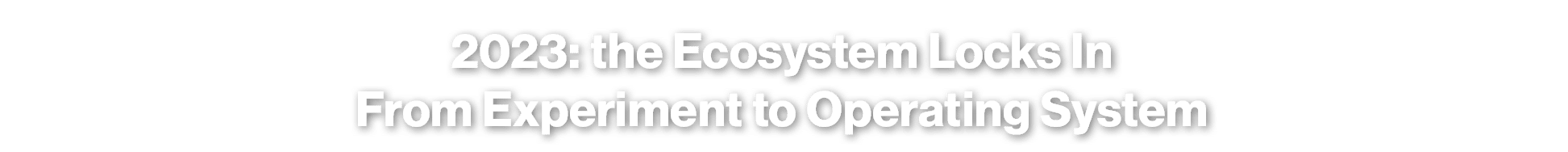 2023: the Ecosystem Locks In From Experiment to Operating System