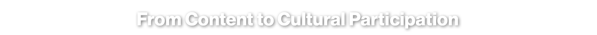 From Content to Cultural Participation