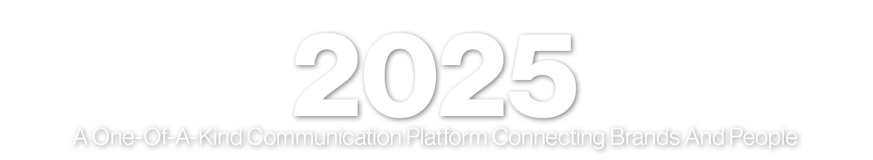 2025 A One Of A Kind Communication Platform Connecting Brands And People 