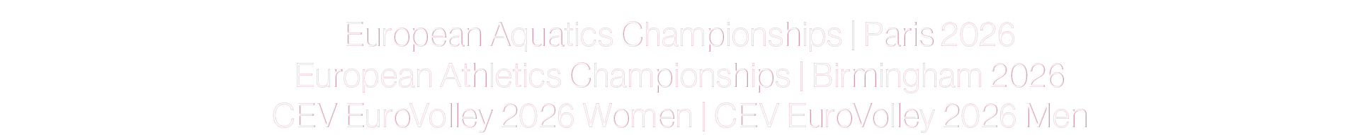 European Aquatics Championships | Paris 2026 European Athletics Championships | Birmingham 2026 CEV EuroVolley 2026 W...