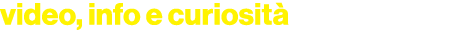 video, info e curiosit 