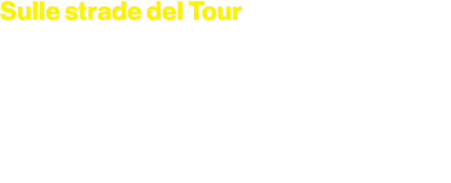 Sulle strade del Tour da luned a venerd , dalle 17.00 alle 18.00 eccetto 8 e 15 luglio sabato e domenica, dalle 16.4...
