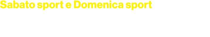 Sabato sport e Domenica sport alle 14.00 interventi in diretta e radiocronaca dell’arrivo alla tappa