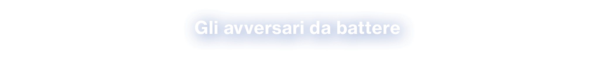 Gli avversari da battere 