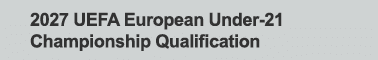 2027 UEFA European Under 21 Championship Qualification