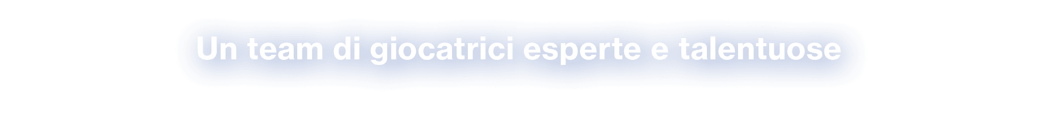 Un team di giocatrici esperte e talentuose 