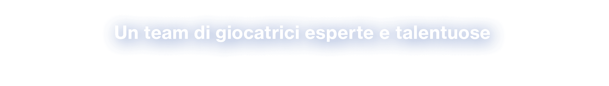 Un team di giocatrici esperte e talentuose 